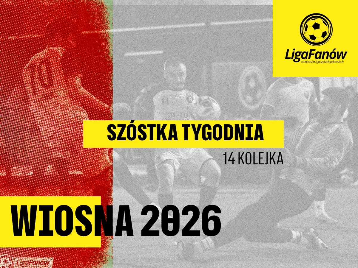 [WIOSNA 2026] SZÓSTKA TYGODNIA - 14 KOLEJKA