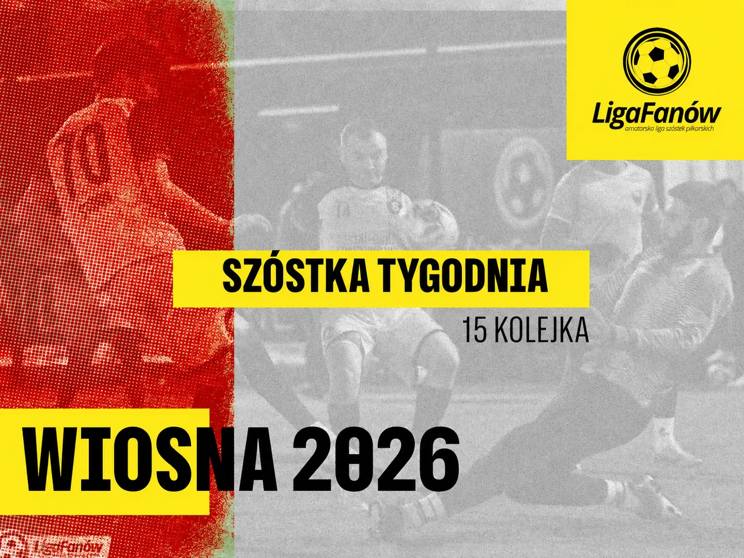 [WIOSNA 2026] SZÓSTKA TYGODNIA - 15 KOLEJKA