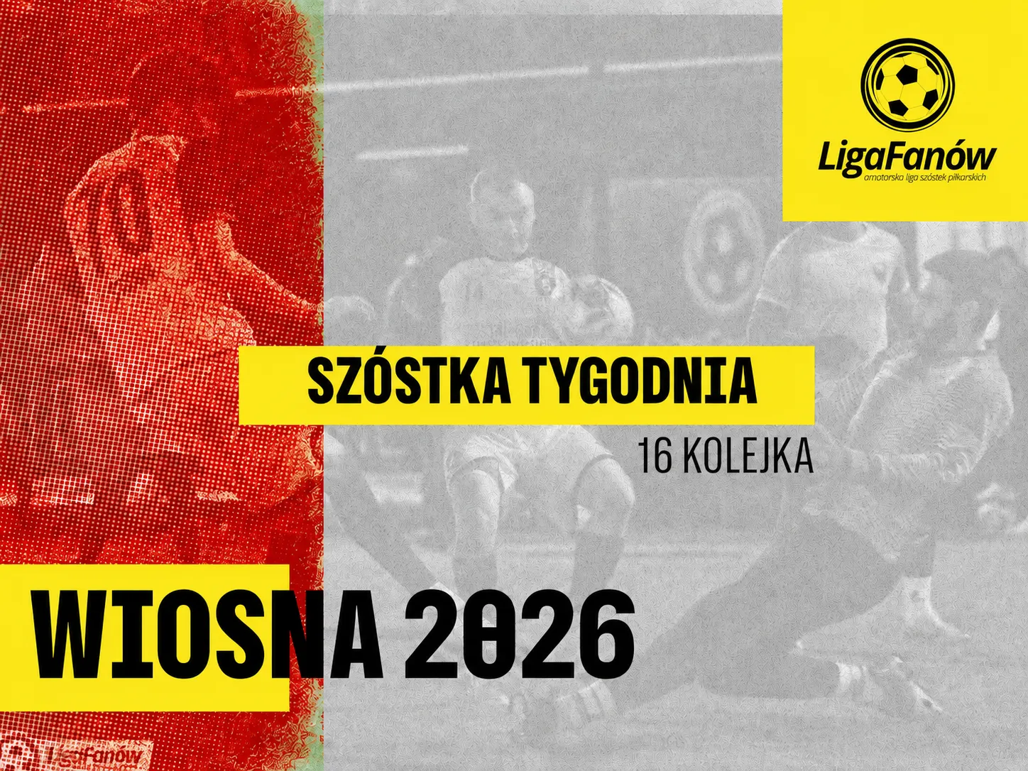 [WIOSNA 2026] SZÓSTKA TYGODNIA - 16 KOLEJKA