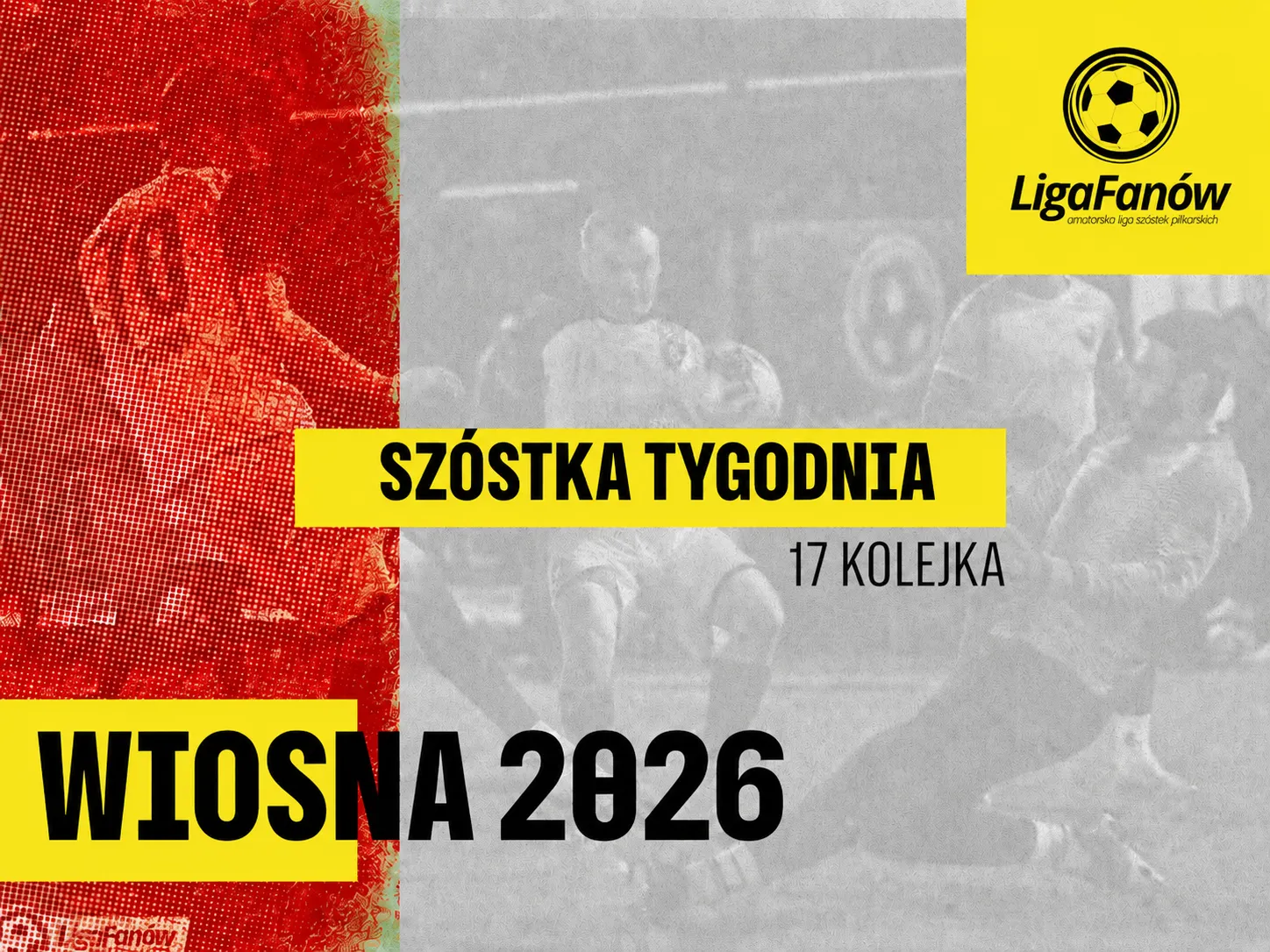 [WIOSNA 2026] SZÓSTKA TYGODNIA - 17 KOLEJKA