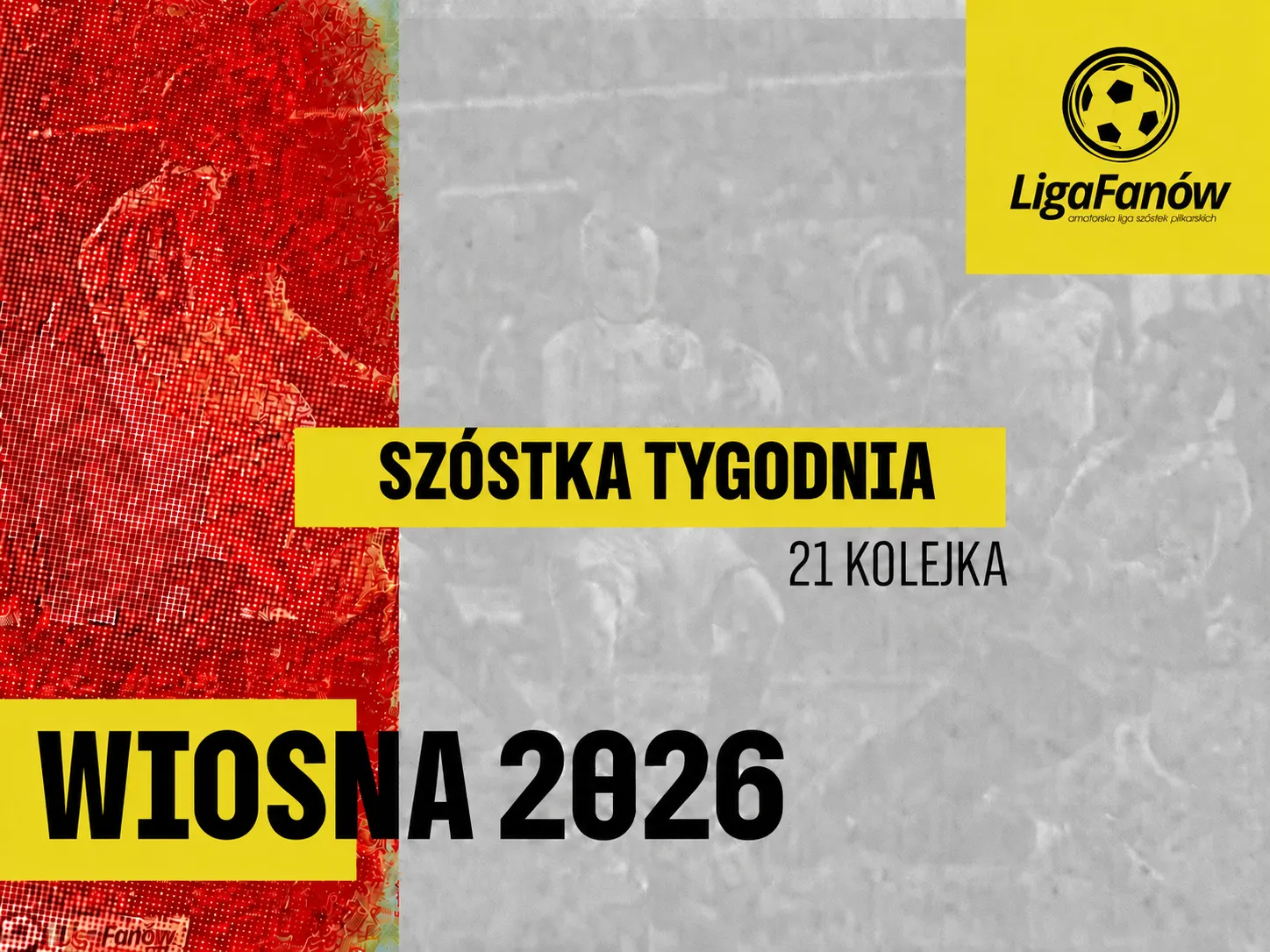 [WIOSNA 2026] SZÓSTKA TYGODNIA - 21 KOLEJKA